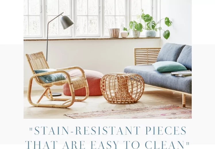 STAIN-RESISTANT PIECES THAT ARE EASY TO CLEAN